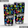 Autism Awareness Tumbler Cup Love Needs No Words Autism Tumbler Cup Autism Awareness Gift Idea HT
