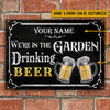 Gardening We're In The Garden Drinking Custom Classic Metal Signs