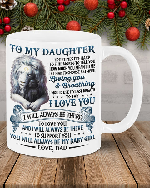 To My Daughter I Will Always Be There to Love and Support You Dad Mug Dad And Daughter Cup Gifts for Daughter Family Gifts