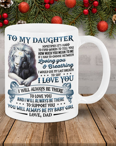 To My Daughter I Will Always Be There to Love and Support You Dad Mug Dad And Daughter Cup Gifts for Daughter Family Gifts