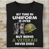 My Time In Uniform Is over But Being A Veteran Never Ends T-shirt Special Gift For Veterans,  Being A Veteran Never Ends Gift Idea, Veteran Gift Idea, Veteran Shirt design