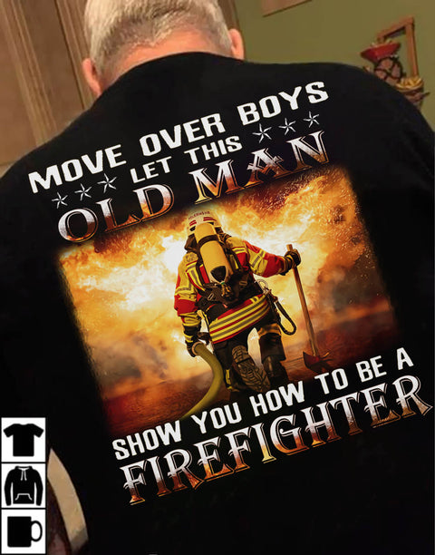 Man Shirt Black Unisex Firefighter This Old man show how to be a firefighter